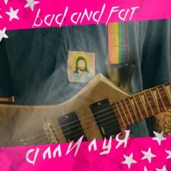 BAD AND FAT